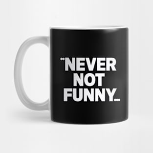 Never Not Funny Mug